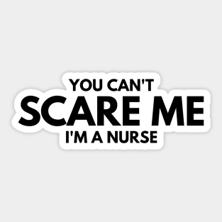 You Can't Scare Me I'm A Nurse Sticker